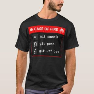 In Case of Fire Git Commit Git Push Git TF Out  T-Shirt