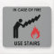 In Case of Fire Use Stairs