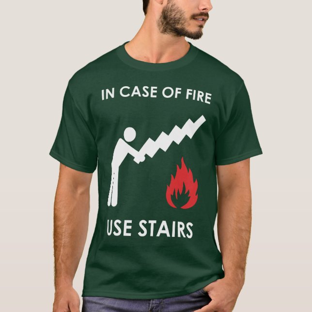 In Case of Fire Use Stairs T-Shirt (Front)