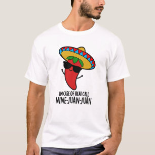 In Case Of Heat Call Nine Juan Juan Mexican Pun T-Shirt