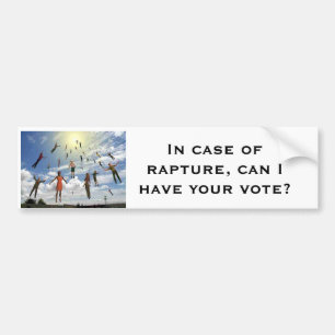 In case of rapture, can I have your vote? Bumper Sticker