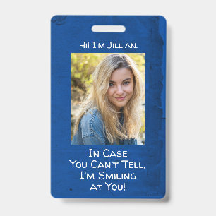 In Case You Can't Tell, I'm Smiling at You! Blue ID Badge