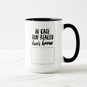 In Case You Really Don't Know... Mug