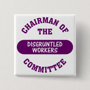 In charge of the disgruntled workers commitee 15 cm square badge