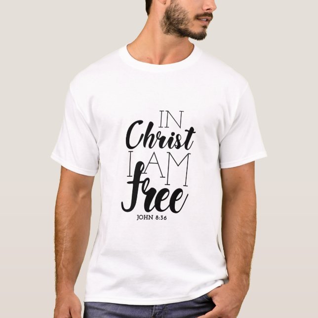 In Christ I’m Free Scripture Promises Freedom T-Shirt (Front)