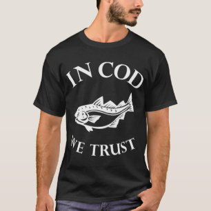 In Cod We Trust T-Shirt