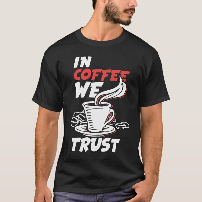 In Coffee We Trust Caffeine Cappuccino Espresso T-Shirt (Front)