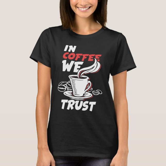In Coffee We Trust Caffeine Cappuccino Espresso T-Shirt (Front)