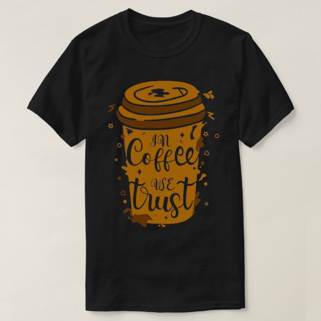 In Coffee we Trust for Coffe lover and Barista 4 T-Shirt (Design Front)