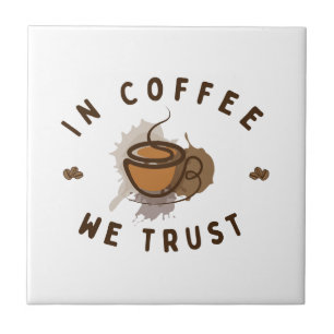 In Coffee we trust funny Tile