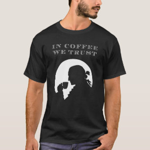 In Coffee We Trust T-Shirt