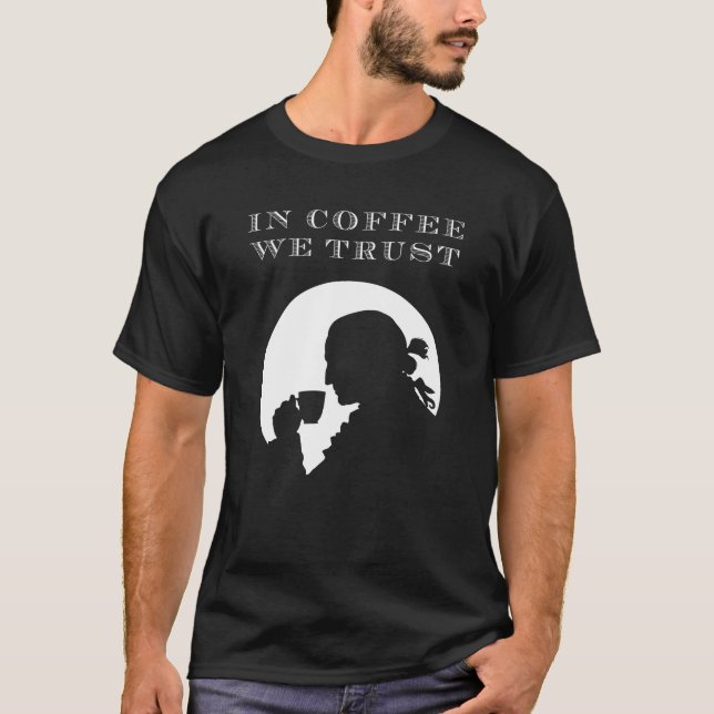In Coffee We Trust T-Shirt (Front)