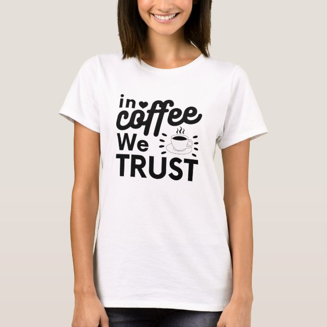 In coffee we trust ! T-Shirt (Front)