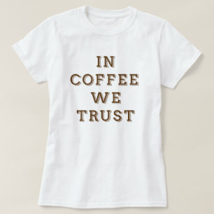 In coffee we trust T-Shirt