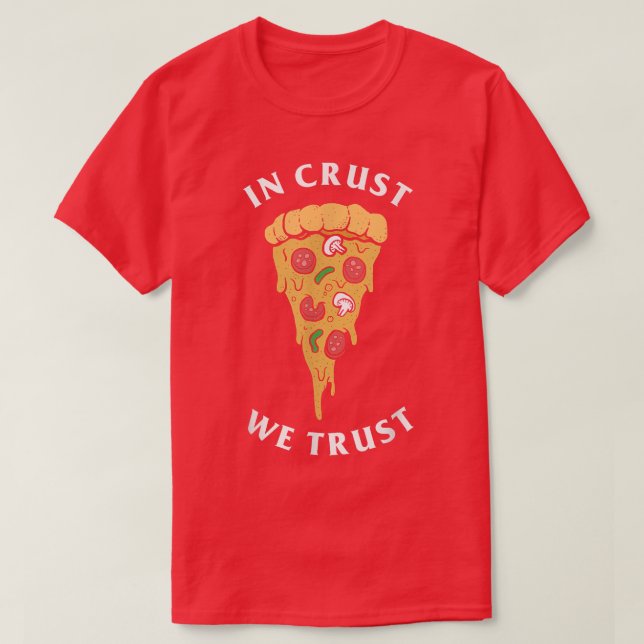 In Crust We Trust Funny Pizza Lovers 5171709 T-Shirt (Design Front)