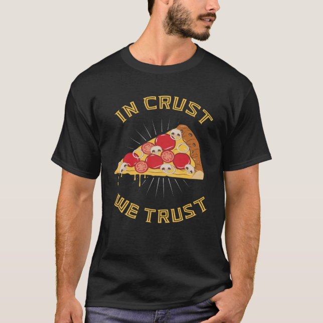 In crust we trust   Pizza Word Game Saying T-Shirt (Front)