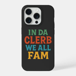IN DA CLERB WE ALL FAM - Funny Sarcastic iPhone 15 Pro Case