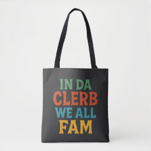IN DA CLERB WE ALL FAM - Funny Sarcastic Tote Bag