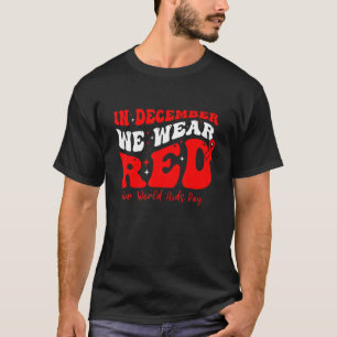 In December We Wear Red For World Aids Day Awarene T-Shirt