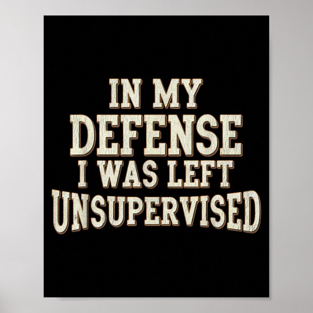 In Defence Was Left Unsupervised Funny Sarcastic Poster (Front)