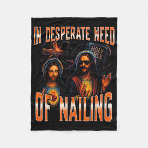 In Desperate Need Of Nailing Holy Bible Jesus Meme Fleece Blanket