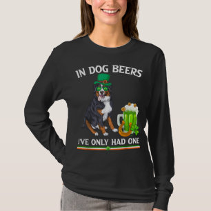 In Dog Beer I've Only Had One St. Patrick's Day Do T-Shirt