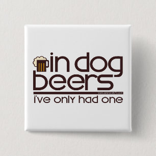 In Dog Beers.... 15 Cm Square Badge