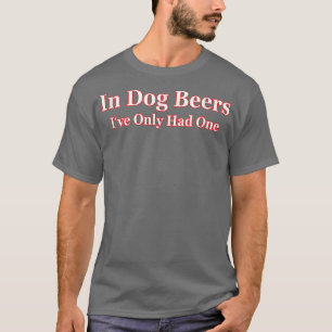 In Dog Beers I've Only Had One Adult Tee