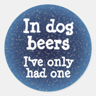 In dog beers I've only had one Classic Round Sticker