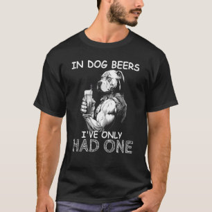 In Dog Beers I've Only Had One Dog Mens Drinking T-Shirt