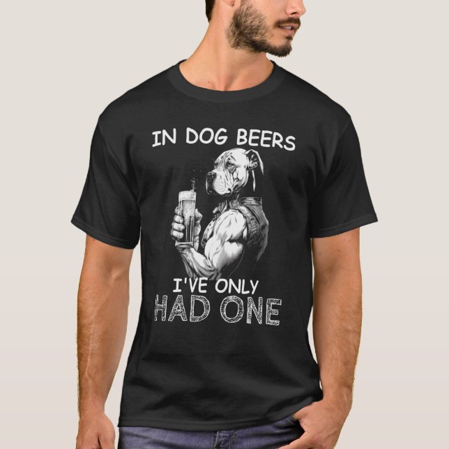 In Dog Beers I've Only Had One Dog Mens Drinking T-Shirt (Front)