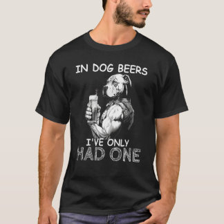 In Dog Beers I've Only Had One Dog Mens Drinking T-Shirt
