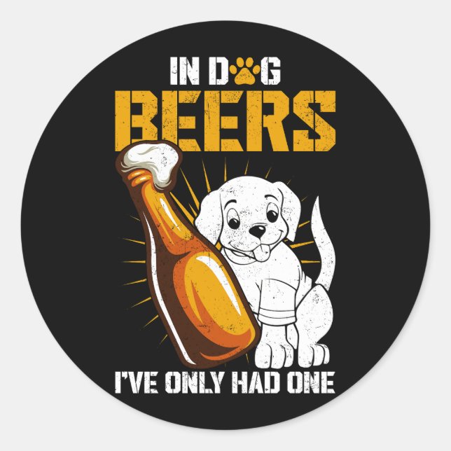 In Dog Beers I've Only Had One Drink Beer And Coun Classic Round Sticker (Front)