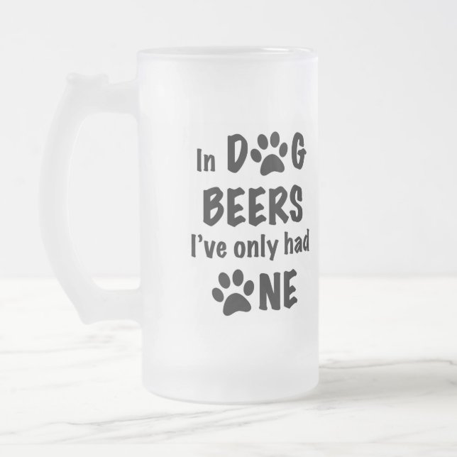 In Dog beers I've only had one Frosted Glass Beer Mug (Left)