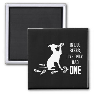 In Dog Beers, I've Only Had One Funny Quotes Magnet