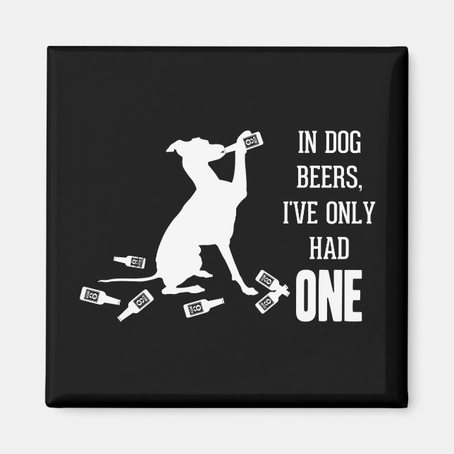 In Dog Beers, I've Only Had One Funny Quotes Magnet (Front)