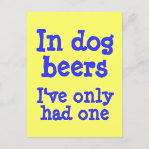 In dog beers I've only had one Postcard