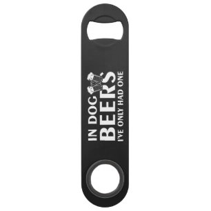 In Dog Beers..Steel Bottle Opener