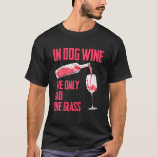 In Dog Wine Ive Only Had One Glass Funniest Graphi T-Shirt