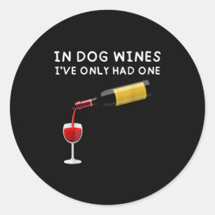 In Dog Wines I've Only Had One Funny Wine Lover  Classic Round Sticker