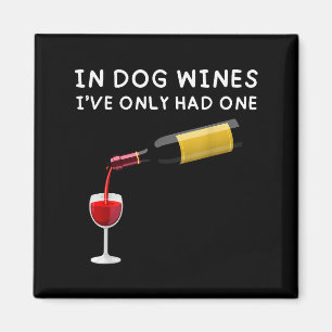 In Dog Wines I've Only Had One Funny Wine Lover Magnet