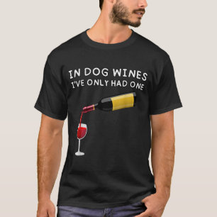 In Dog Wines I've Only Had One Funny Wine Lover T-Shirt