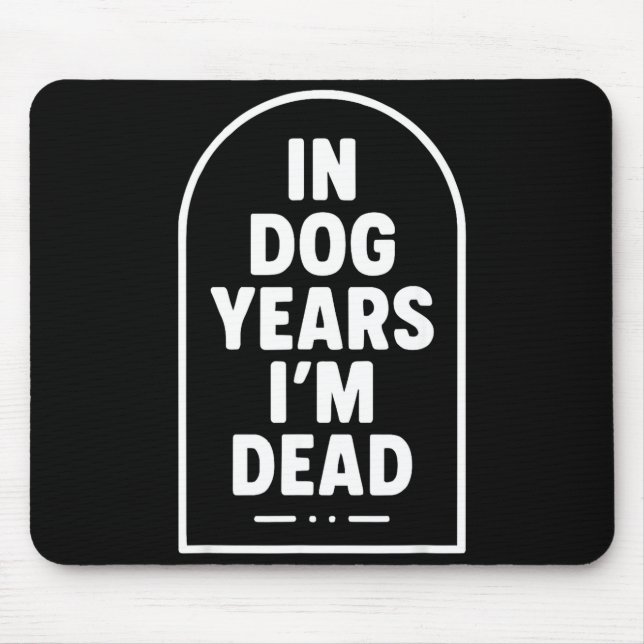 In Dog Years I’m Dead Funny Aging Graphic  Mouse Mat (Front)