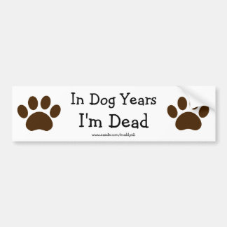 In Dog Years I'm Dead Bumper Sticker