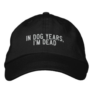 In Dog Years, I'm Dead Embroidered Hat