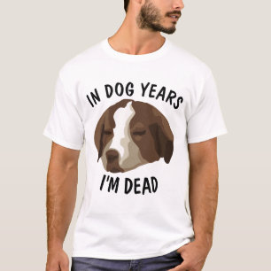 IN DOG YEARS I'M DEAD funny Over the Hill T-shirts