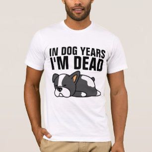 IN DOG YEARS I'M DEAD, OVER THE HILL T-SHIRTS