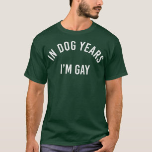 In Dog Years Im Gay Funny LGB Pride  Gift Men Wome T-Shirt