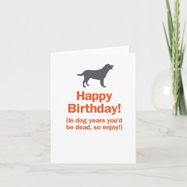 In Dog Years You'd Be Dead, so Enjoy! Birthday Card (Front)