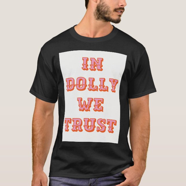 In Dolly We Trust-Dolly Parton T-Shirt (Front)